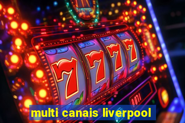 multi canais liverpool